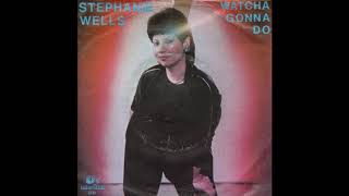 Stephanie Wells - Watcha Gonna Do (1983)