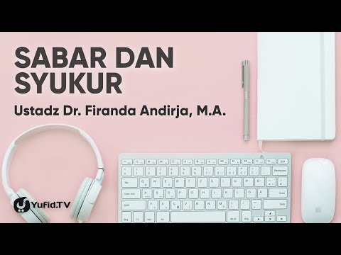 Sabar dan Syukur - Ustadz Dr. Firanda Andirja, M.A.