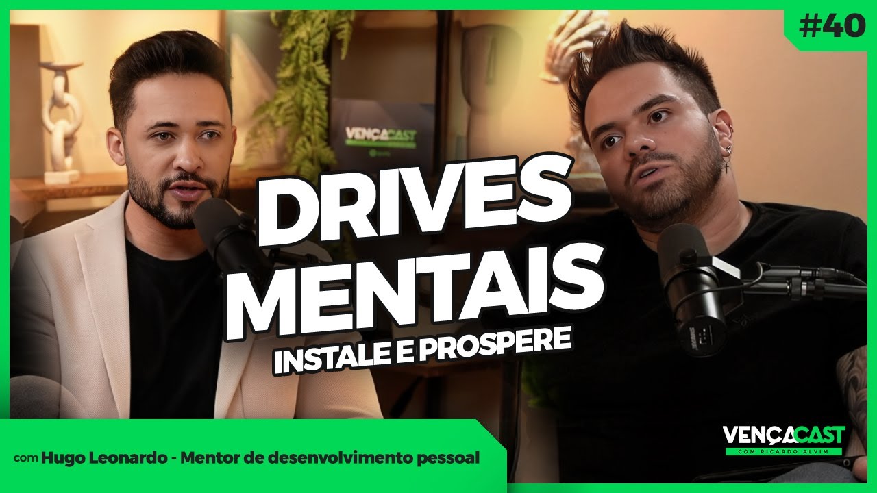 DRIVES MENTAIS, INSTALE E PROSPERE - HUGO LEONARDO - VENÇA CAST #40