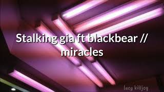 Stalking gia ft blackbear - miracles [Sub español + lyrics]