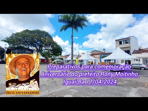 Preparativos para comemoração do aniversário do prefeito Rony Moitinho - Iguaí-Ba 11/04/2024