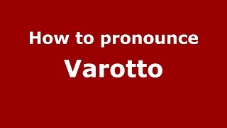 How to pronounce Varotto
