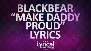 blackbear - make daddy proud Lyrics