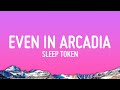 Sleep Token - Even In Arcadia (Lyrics)