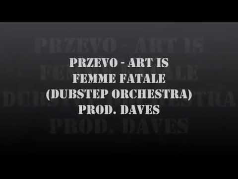 przeVo - Art is femme fatale (dubstep orchestra) prod. Daves