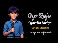 Oye Raju Pyaar Na Kariyo New Song Krish Mandal