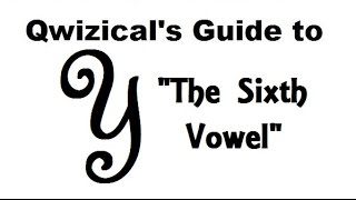 Qwizical&#39;s Guide to --- Y - The Sixth Vowel