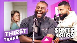 THIRST TRAPS | ShxtsNGigs Reacts