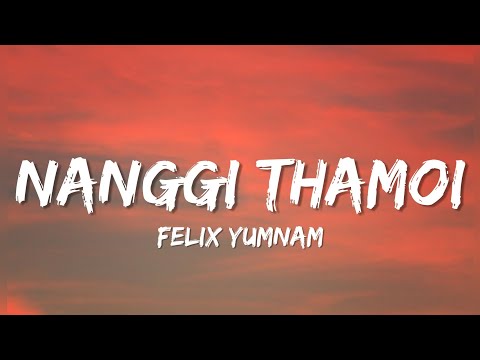 Nanggi thamoi - by Felix yumnam (Lyrics)