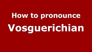 How to pronounce Vosguerichian