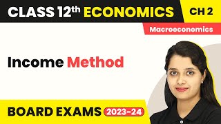 Class 12 Macroeconomics Chapter 2 | Income Method - National Income Accounting 2022-23
