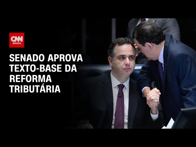 Senado aprova texto-base da reforma tributária | CNN 360º