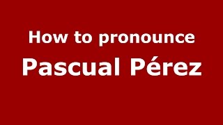 How to pronounce Pascual Pérez