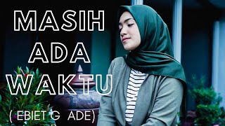 Download lagu MASIH ADA WAKTU ( EBIET G ADE ) - UMIMMA KHUSNA COVER mp3