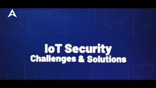 IoT Security Challenges & Solutions