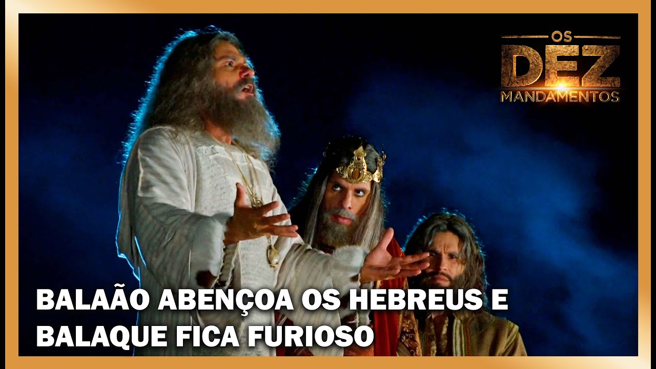 Balaão abençoa os hebreus e Balaque fica furioso | OS DEZ MANDAMENTOS