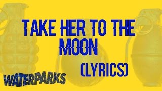 waterparks - take her to the moon lyrics