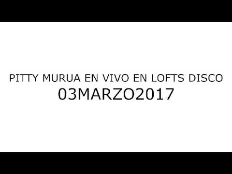 PITTY MURUA EN VIVO EN LOFTS 03 MARZO 2017