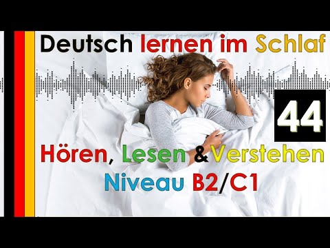 , title : 'Deutsch lernen im Schlaf - Hören - Lesen & Verstehen - Niveau B2/C1 (44)'