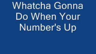 Whatcha Gonna Do When Your Number&#39;s Up