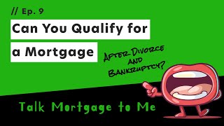 Can You Qualify For A Mortgage After Divorce & Bankruptcy