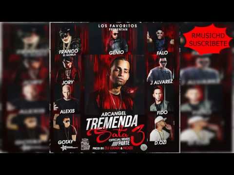 Tremenda Sata Remix 3 Arcangel Ft Jory, Franco, J Alvarez, D. Ozi, Gotay, Genio, Falo, Alexis & Fido