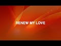 RENEW MY LOVE LYRIC VIDEO