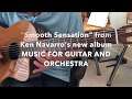 An excerpt from "Smooth Sensation" from Ken Navarro's new album MUSIC FOR GUITAR AND ORCHESTRA
