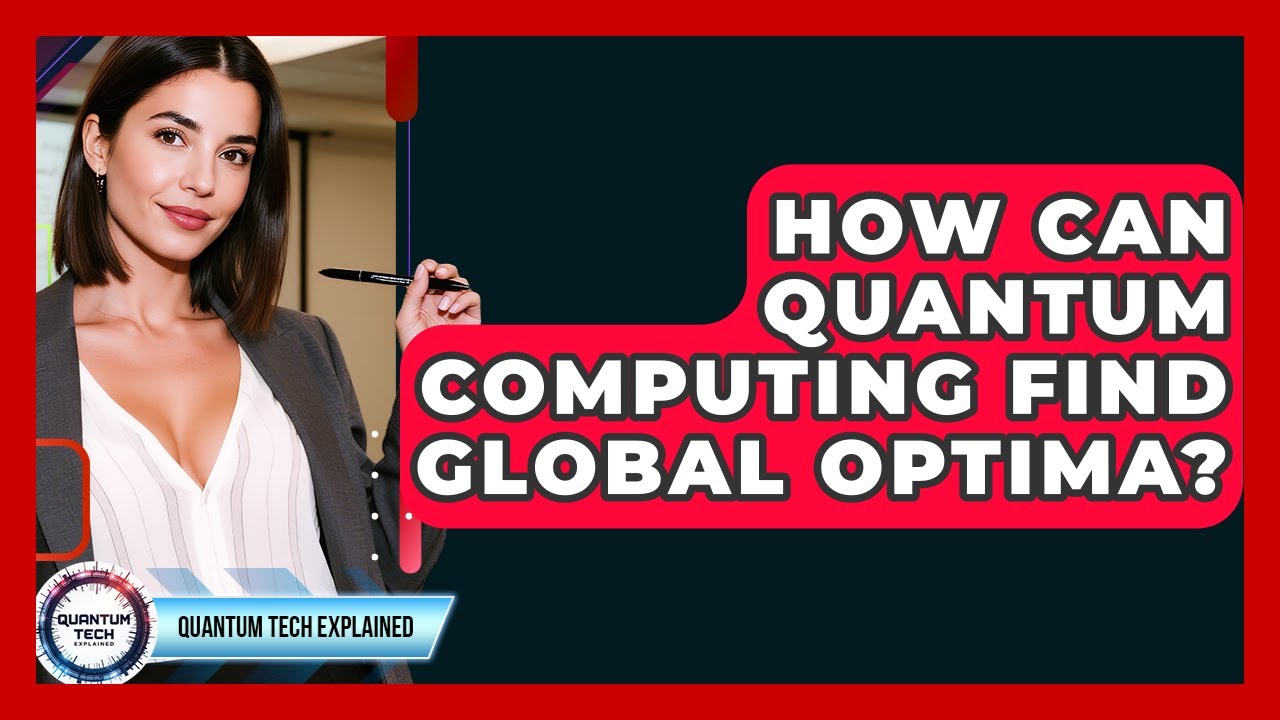 How Can Quantum Computing Find Global Optima? - Quantum Tech Explained