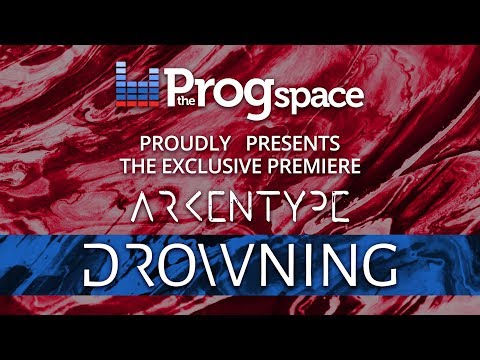 The Progspace Presents - Arkentype:  Drowning  - Official Exclusive Premiere