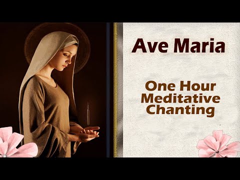 Ave Maria: One Hour Soothing Meditative Chanting
