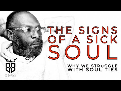 SIGNS OF A SICK SOUL- Why We Struggle With Soul Ties by RC Blake’s