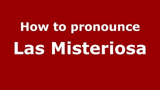 How to pronounce Las Misteriosa