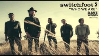 Switchfoot - Who We Are (Dave Winnel Remix) HQ