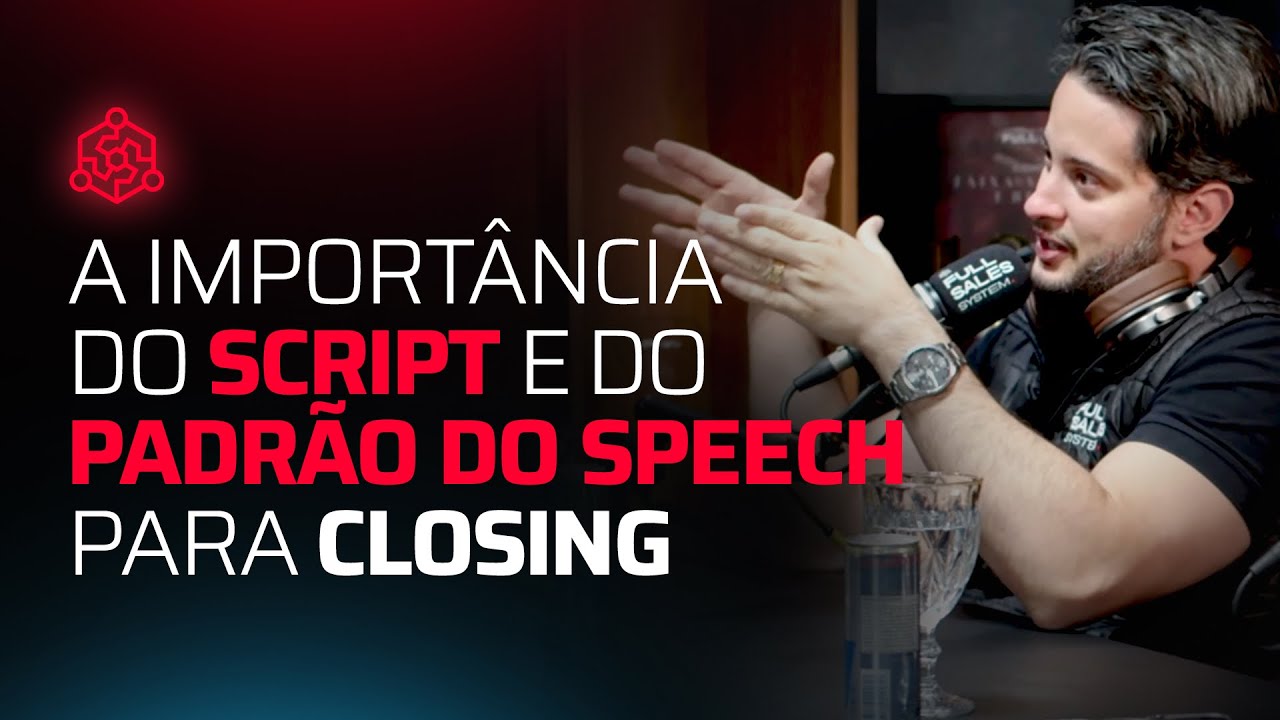 A importância do script e do padrão do speech pra closing
