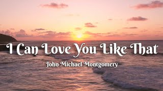 John Michael Montgomery | I Can Love You Like That (Lyrics)