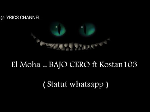 El Moha - BAJO CERO ft Kostan103 ( Statut whatsapp )