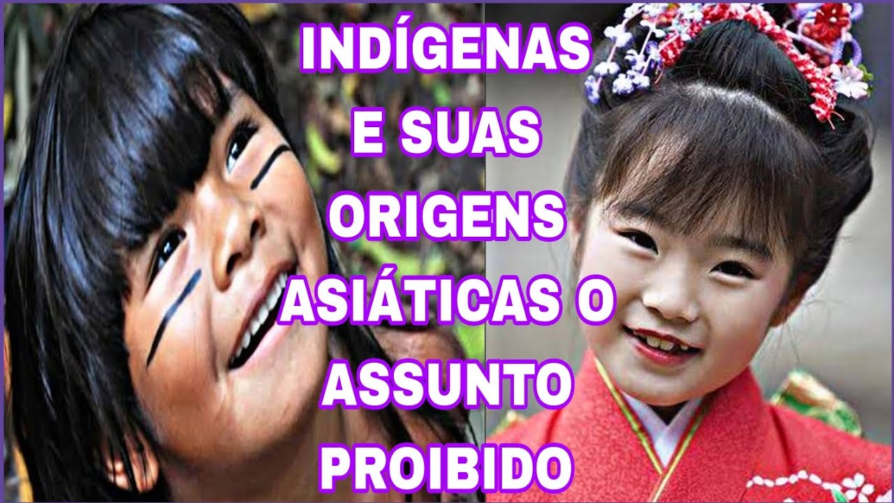 AS RAÍZES ASIÁTICAS OCULTADAS DOS INDÍGENAS AS SEMELHANÇAS ENTRE INDÍGENAS E ASIÁTICOS