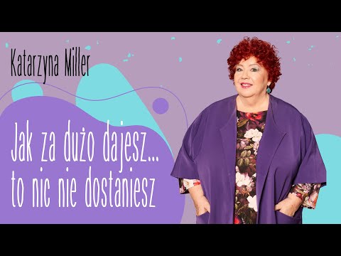 Katarzyna Miller - If you give too much, you get nothing