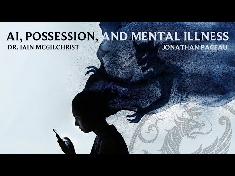 Artificial Intelligence, Possession, and Mental Illness - Dr. Iain McGilchrist