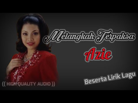 MELANGKAH TERPAKSA - AZIE (HIGH QUALITY AUDIO) WITH LYRIC | LAGU WANITA 90AN