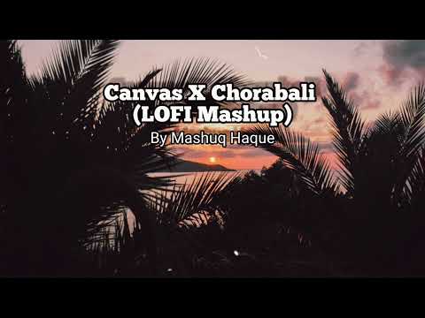 Chorabali X Canvas | Lofi Mashup | Shitom Ahmed | Mashuq Haque