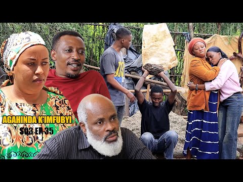 AGAHINDA K’IMFUBYI S03 EP 35 ( 🫢 Yoo mbega ibintu biteye agahinda