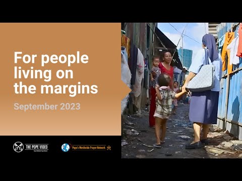 For people living on the margins – The Pope Video 9 – September 2023