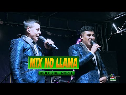 MIX NO LLAMA -  IDOLOS DEL NORTE -  VILLA NUNDEN SAN MIGUEL CAJAMARCA -DR ᴹᴾ