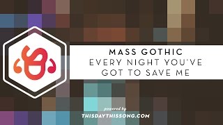 Mass Gothic - Every Night You&#39;ve Got to Save Me