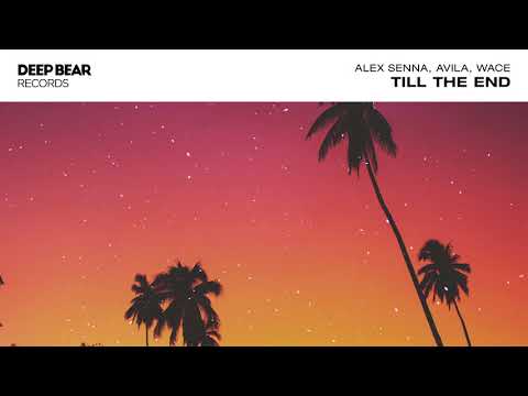 Alex Senna, Avila, Wace - Till The End (Original Mix)