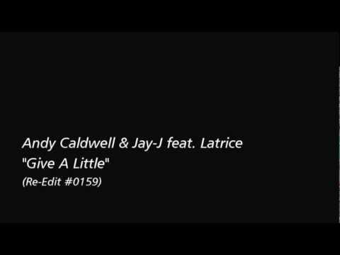 [Re-Edit] Andy Caldwell & Jay-J feat. Latrice - Give A Little