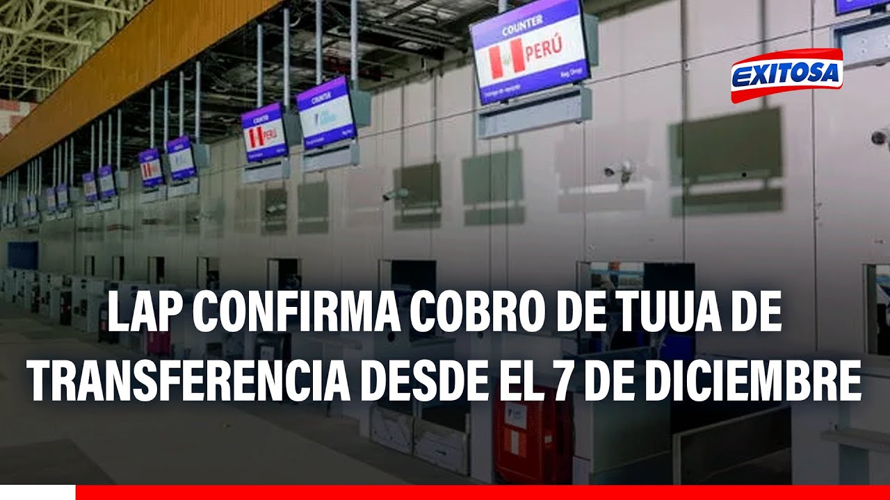 🔴🔵 TUUA de transferencia: LAP CONFIRMA que cobro de tarifa iniciará el 7 de diciembre