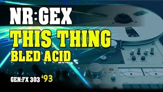 NR:GEX - This Thing (Bled Acid) 1992